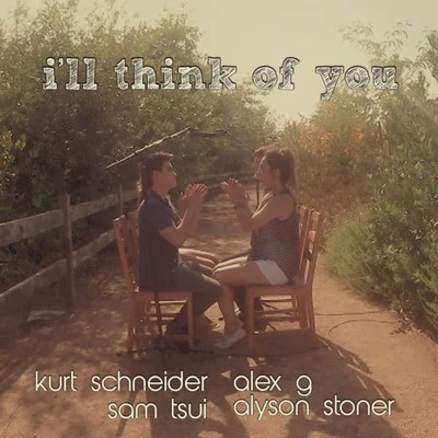 Kurt Hugo SchneiderAlex GSam TsuiAlyson StonerIll Think of You