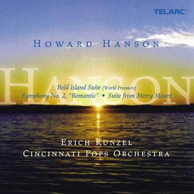 Erich KunzelHoward Hanson: Bold Island Suite; Symphony No. 2 "Romantic"; Suite from Merry Mount