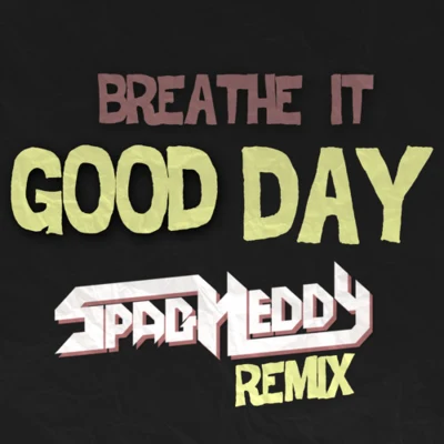 Spag Heddy/Zaita/Samplifire/Abstrakt Sonance/Midnight Tyrannosaurus/Axel Boy/Uzzi/Quintino & Blasterjaxx/Pane Mua/RekklesGood Day (Spag Heddy Remix)