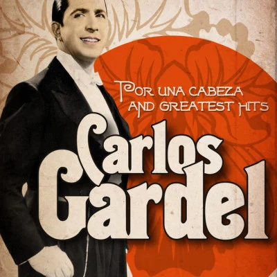 Carlos GardelCarlos Gardel : Por una Cabeza and Greatest Hits (Remastered)