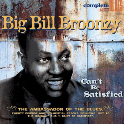 Big Bill BroonzyCant Be Satisfied