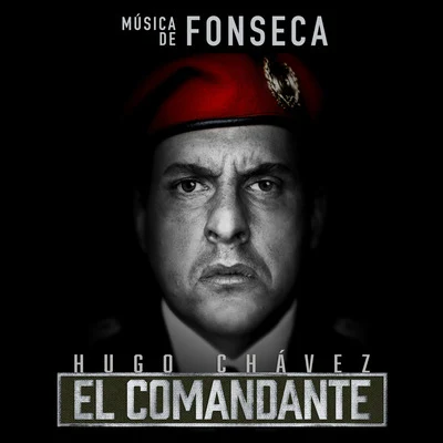 FonsecaHugo Chávez, El Comandante (Música de la Serie de Televisión)