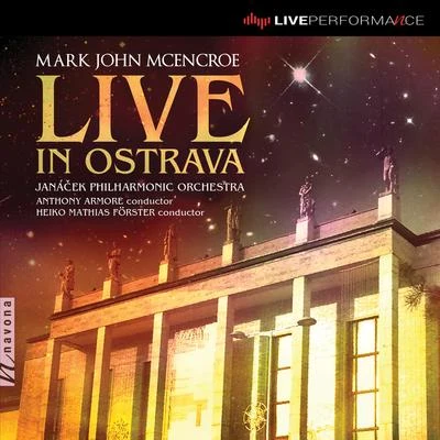 Janacek Philharmonic Orchestra/Theodore KucharMark John McEncroe: Live in Ostrava