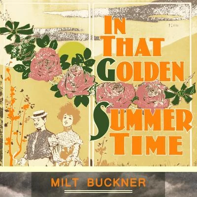 Milt BucknerIn That Golden Summer Time