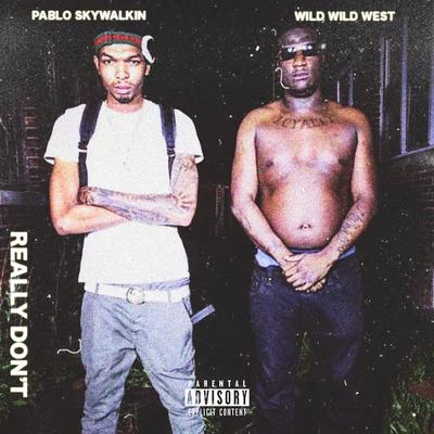 Pablo SkywalkinReally Dont (feat. Wild Wild West)