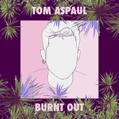 Tom AspaulBurnt Out