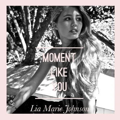 Lia Marie JohnsonMoment Like You