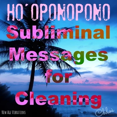 Chlöe/AKB/Vogue/Funk Inc./SUNDANCE/Adonis/Chris Carrera/Merrick Lowell/flamingo/Nicholas GoldHooponopono, Subliminal Messages for Cleaning