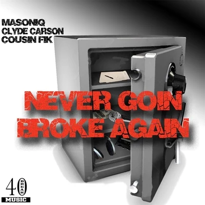 Surfa Solo/Clyde Carson/Rayven JusticeNever Goin Broke Again (feat. Clyde Carson & Cousin Fik)