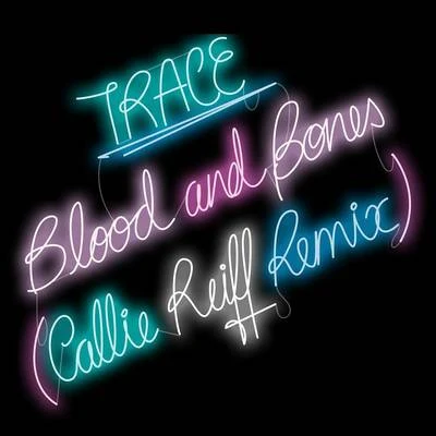 TraceBlood and Bones (Callie Reiff Remix)