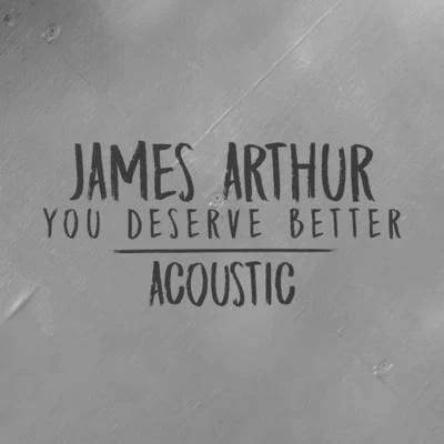 James Arthur/Martin JensenYou Deserve Better (Acoustic)