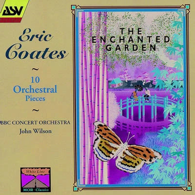 John WilsonBBC Concert OrchestraCoates: The Enchanted Garden; 10 Orchestral Pieces