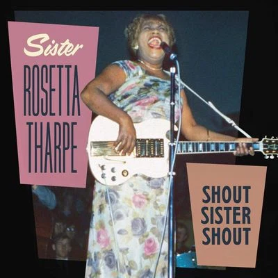 Sister Rosetta TharpeShout Sister Shout