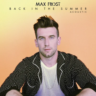 Max FrostBack In The Summer (Acoustic)