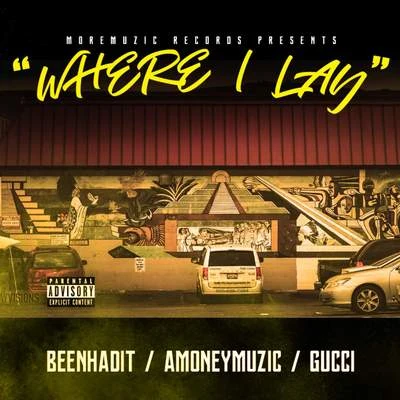 Young FLACS/AMONEYMUZIC/AG Cubano/Dj HabaneroWhere I Lay (feat. Beenhadit & Gucci)