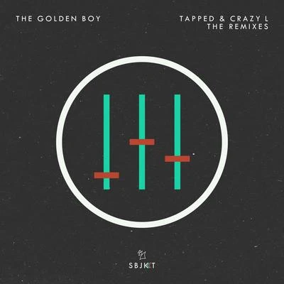 The Golden BoyTapped & Crazy L (The Remixes)