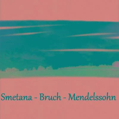 Bedrich SmetanaSmetana - Bruch - Mendelssohn