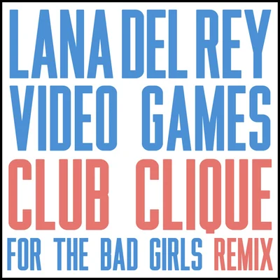 Lana Del Rey/Clams CasinoVideo Games (Club Clique For The Bad Girls Remix)