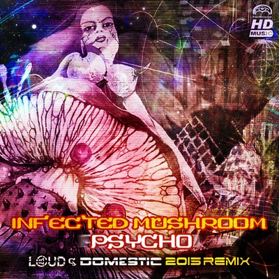 Infected MushroomPsycho (Loud & Domestic 2015 Remix)