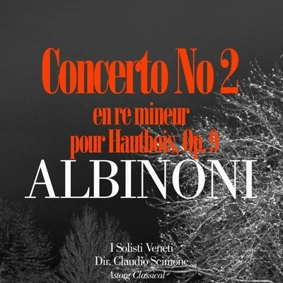 Claudio Scimone/PHILHARMONIA ORCHESTRAAlbinoni: Concerto No. 2 en re mineur pour Hautbois, Op. 9