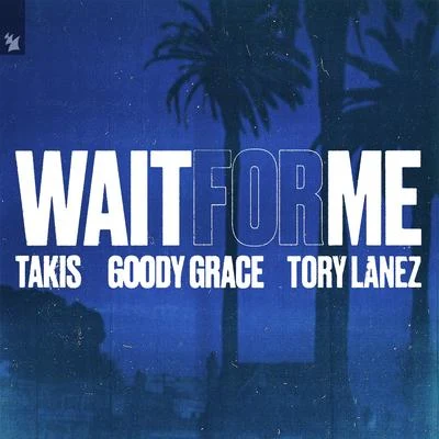 TakisGoody GraceTory LanezWait For Me (feat. Goody Grace & Tory Lanez)