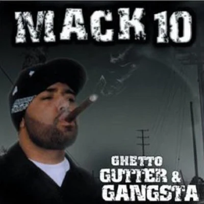 Mack 10Ghetto, Gutter & Gangster