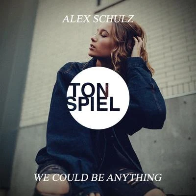 Alex SchulzWe Could Be Anything