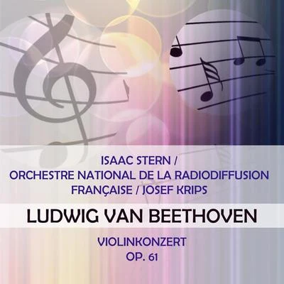 Isaac SternIsaac SternOrchestre National de la Radiodiffusion FrançaiseJosef Krips play: Ludwig van Beethoven: Violinkonzert, op. 61