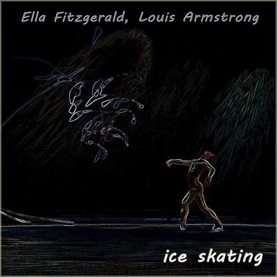 Ella Fitzgerald/Louis ArmstrongIce Skating