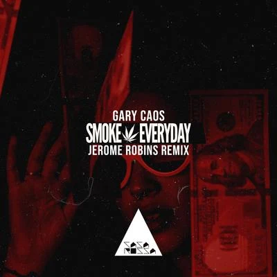 Gary CaosSmoke Everyday (Jerome Robins Remix)