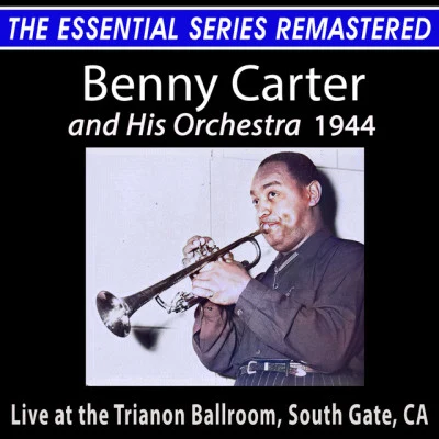 Benny CarterBenny Carter and His Orchestra - the Essential Series (Live)