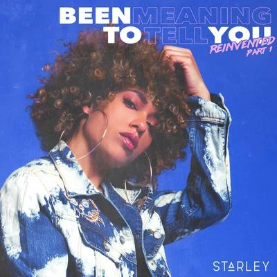 StarleyBeen Meaning to Tell You (Reinvented, Pt. 1)