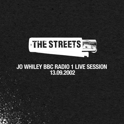 The StreetsThe Streets (Jo Whiley BBC Radio 1 Live Session, 13.09.2002)