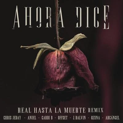 Arcangel/J Balvin/Cardi B/Anuel/Offset/Chris Jedi/Ozuna/Chris JedayAhora Dice (Real Hasta La Muerte Remix)