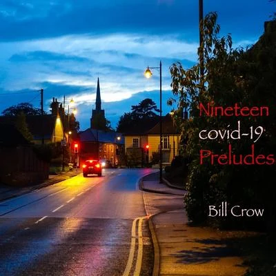 Bill CrowNineteen COVID-19 Preludes