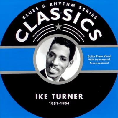 Ike TurnerBlues & Rhythm Series Classics 1951-1954