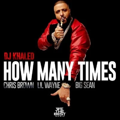 DJ Khaled/Rick Ross/Snoop Dogg/K2/MC Kevinho/Ronaldinho GaúchoHow Many Times (feat. Chris Brown, Lil Wayne, & Big Sean) - Single