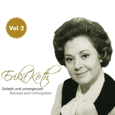 Erika Köth/Berliner Symphoniker/Wilhelm Schüchter/Fritz Ganss/Rudolf Schock/Quintino & Blasterjaxx/Horst Lindner/Ein MännerchorErika Köth "Geliebt und Unvergessen", Vol. 2