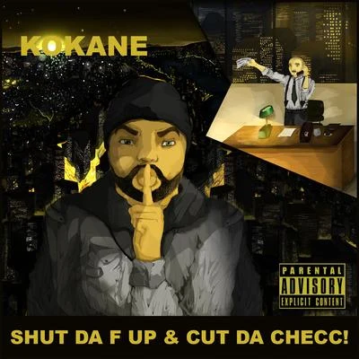 Kokane/D-TreShut da F Up & Cut da Checc