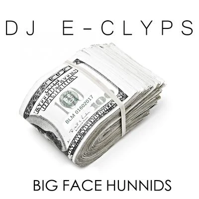 DJ E-ClypsBig Face Hunnids