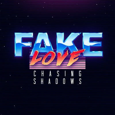 Chasing ShadowsFake Love