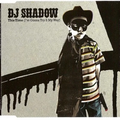 DJ Shadow/Chrome SparksThis Time (Im Gonna Try It My Way)