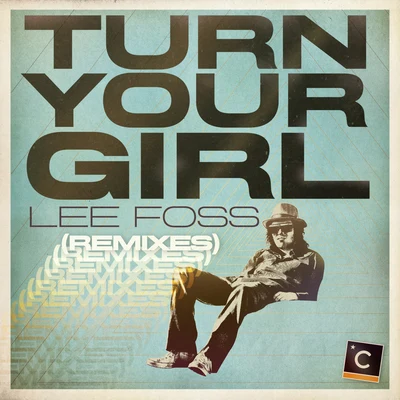 Lee Foss/Anabel Englund/DetlefTurn Your Girl (Remixes)