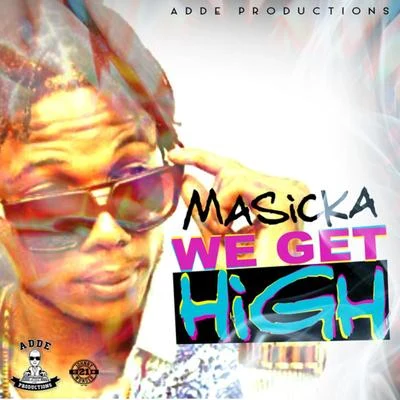 MasickaWe Get High