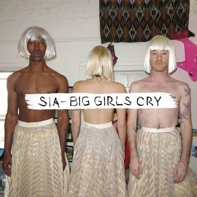 SiaBig Girls Cry