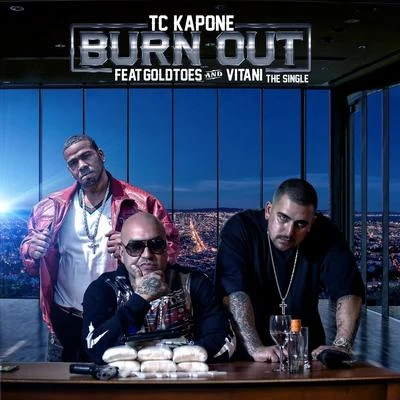 TC Kapone/Boogie MadeoffBurn Out (feat. Goldtoes & Vitani)