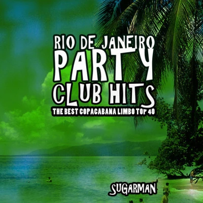 SugarmanRio De Janeiro Party Club Hits (The Best Copacabana Limbo Top 40)