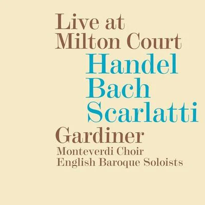 John Eliot Gardiner/English Baroque SoloistsChoral Concert: Monteverdi Choir - SCARLATTI, D.BACH, J.S.HANDEL, G.F. (Live at Milton Court)