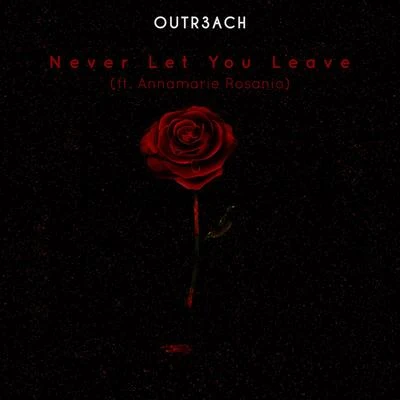 with love/Outr3ach/Annamarie RosanioNever Let You Leave