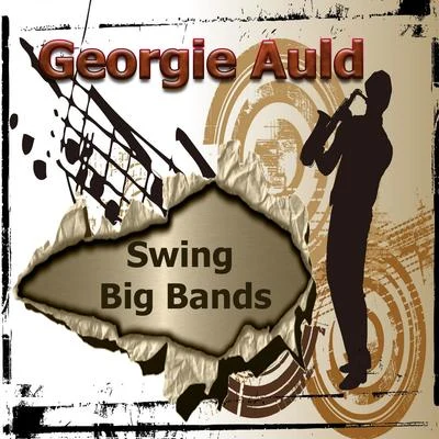 Georgie AuldSwing Big Bands, Georgie Auld